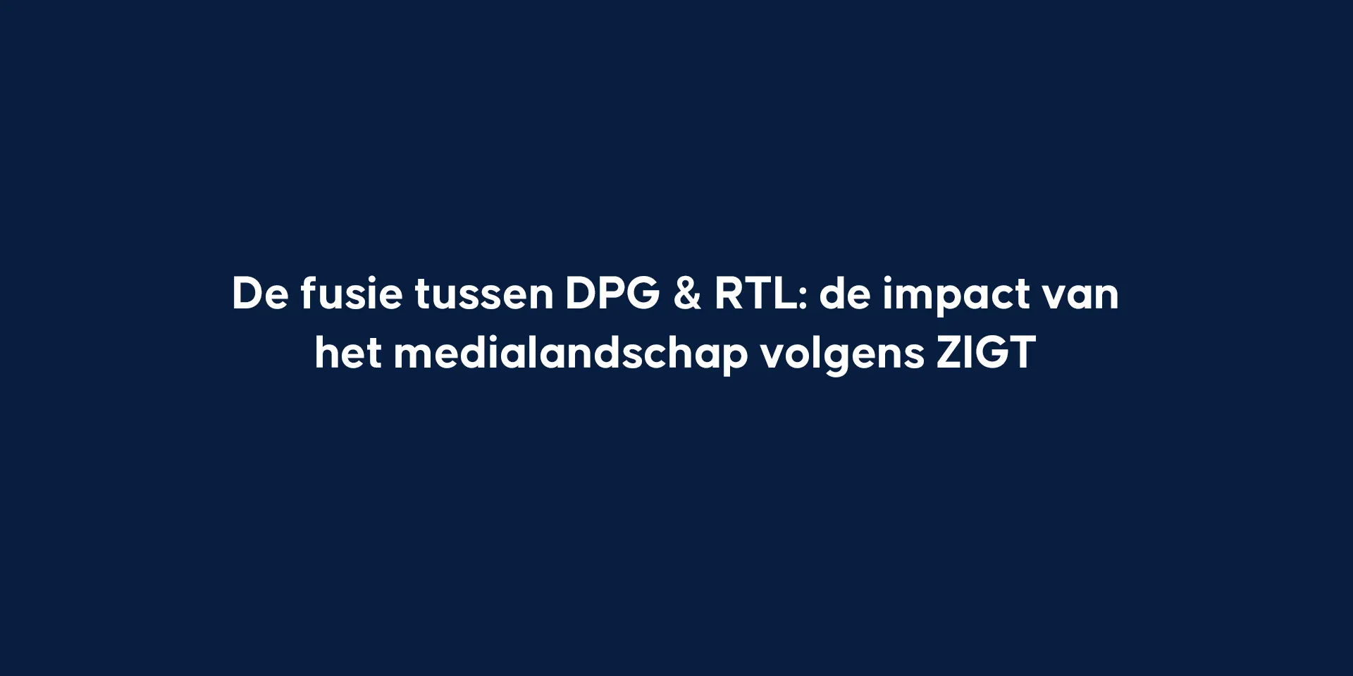 De fusie tussen DPG & RTL: de impact van het medialandschap volgens ZIGT 